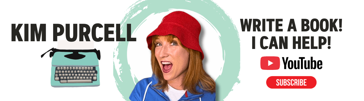 Kim Purcell — Write a Book! I Can Help! Subscribe on YouTube